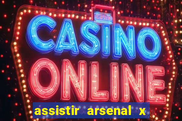 assistir arsenal x barcelona ao vivo hd